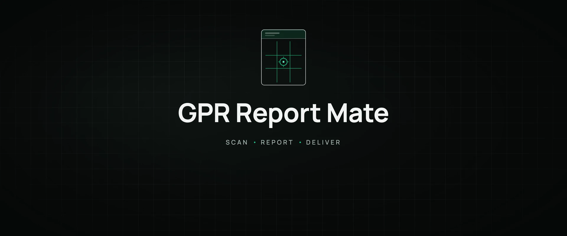 GPR Report Mate — Scan · Report · Deliver